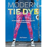 Modern Tie Dye: An eco-friendly guide to colouring your clothes & accessories Modern Tie Dye: An eco-friendly guide to colouring your clothes & accessories Paperback Kindle