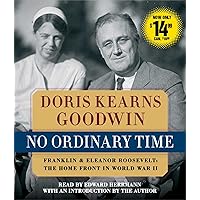 No Ordinary Time: Franklin and Eleanor Roosevelt, The Home Front in World War II No Ordinary Time: Franklin and Eleanor Roosevelt, The Home Front in World War II Audible Audiobook Paperback Kindle Hardcover Audio CD