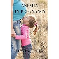 ANEMIA IN PREGNANCY ANEMIA IN PREGNANCY Kindle Paperback