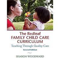 The Redleaf Family Child Care Curriculum: Teaching Through Quality Care The Redleaf Family Child Care Curriculum: Teaching Through Quality Care Paperback Kindle
