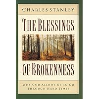 The Blessings of Brokenness: Why God Allows Us to Go Through Hard Times The Blessings of Brokenness: Why God Allows Us to Go Through Hard Times Kindle Hardcover Audible Audiobook Paperback