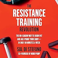 The Resistance Training Revolution: The No-Cardio Way to Burn Fat and Age-Proof Your Body - in Only 60 Minutes a Week The Resistance Training Revolution: The No-Cardio Way to Burn Fat and Age-Proof Your Body - in Only 60 Minutes a Week Audible Audiobook Paperback Kindle Hardcover Spiral-bound