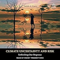 Climate Uncertainty and Risk: Rethinking Our Response Climate Uncertainty and Risk: Rethinking Our Response Audible Audiobook Paperback Kindle Hardcover Audio CD