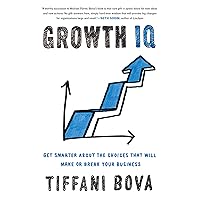 Growth IQ: Get Smarter About the Choices That Will Make or Break Your Business Growth IQ: Get Smarter About the Choices That Will Make or Break Your Business Audible Audiobook Hardcover Kindle