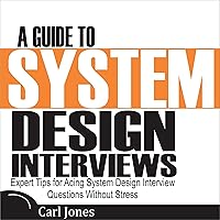 A Guide to System Design Interviews: Expert Tips for Acing System Design Interview Questions Without Stress A Guide to System Design Interviews: Expert Tips for Acing System Design Interview Questions Without Stress Audible Audiobook Paperback Kindle