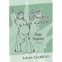 The Single Woman's Guide to a Happy Pregnancy, Fourth Edition The Single Woman's Guide to a Happy Pregnancy, Fourth Edition Kindle Paperback