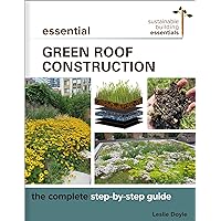 Essential Green Roof Construction: The Complete Step-by-Step Guide (Sustainable Building Essentials Series) Essential Green Roof Construction: The Complete Step-by-Step Guide (Sustainable Building Essentials Series) Paperback Audible Audiobook Kindle