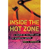 Inside the Hot Zone: A Soldier on the Front Lines of Biological Warfare Inside the Hot Zone: A Soldier on the Front Lines of Biological Warfare Hardcover Kindle