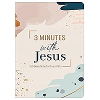 3 Minutes with Jesus: 180 Devotions for Teen Girls (3-minute Devotions) (The 3-Minute Devotions)