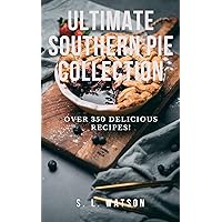 Ultimate Southern Pie Collection: Over 350 Delicious Pie Recipes! (Southern Cooking Recipes) Ultimate Southern Pie Collection: Over 350 Delicious Pie Recipes! (Southern Cooking Recipes) Kindle Paperback