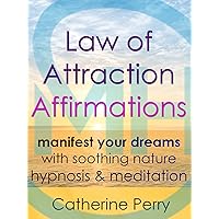 Law of Attraction Affirmations: Manifest Your Dreams with Soothing Nature Hypnosis & Meditation