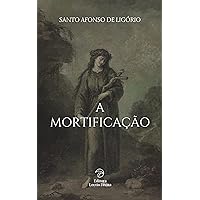 A Mortificação (Vida Espiritual) (Portuguese Edition)