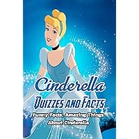 Cinderella Quizzes and Facts: Funny Facts, Amazing Things About Cinderella: Cinderella Trivia Cinderella Quizzes and Facts: Funny Facts, Amazing Things About Cinderella: Cinderella Trivia Kindle