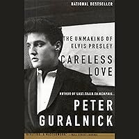 Careless Love: The Unmaking of Elvis Presley Careless Love: The Unmaking of Elvis Presley Paperback Audible Audiobook Kindle Edition with Audio/Video Hardcover Preloaded Digital Audio Player