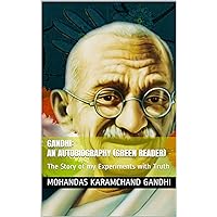 Gandhi: an Autobiography (Green Reader): The Story of my Experiments with Truth Gandhi: an Autobiography (Green Reader): The Story of my Experiments with Truth Kindle Hardcover Paperback
