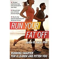 Run Your Fat Off:: Running Smarter for a Leaner and Fitter You Run Your Fat Off:: Running Smarter for a Leaner and Fitter You Kindle Paperback