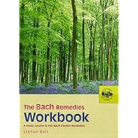 The Bach Remedies Workbook: A Study Course in the Bach Flower Remedies The Bach Remedies Workbook: A Study Course in the Bach Flower Remedies Paperback