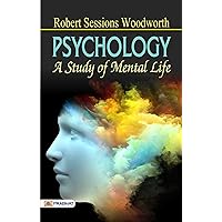 Psychology: A Study of Mental Life by Robert Sessions Woodworth (Best Motivational Books for Personal Development (Design Your Life)) Psychology: A Study of Mental Life by Robert Sessions Woodworth (Best Motivational Books for Personal Development (Design Your Life)) Kindle Hardcover Paperback Board book
