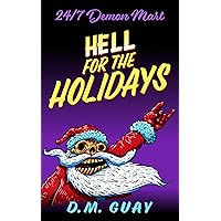 Hell for the Holidays: A 24/7 Demon Mart Christmas Special (24/7 Demon Mart Stories Book 1) Hell for the Holidays: A 24/7 Demon Mart Christmas Special (24/7 Demon Mart Stories Book 1) Kindle Paperback