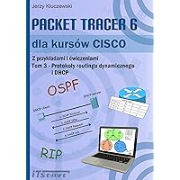 Packet Tracer 6 dla kursow CISCO. Tom 3. Z przykladami i cwiczeniami