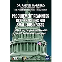 PROCUREMENT READINESS BEST PRACTICES FOR SMALL BUSINESSES: Unlocking Opportunities with the US Federal Government (Uncle Sam's Secret Sauce Book 1)