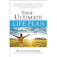 Your Ultimate Life Plan: How to Deeply Transform Your Everyday Experience and Create Changes that Last