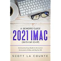 A Seniors Guide to the 2021 iMac (with M1 Chip): An Insanely Easy Guide to the Latest Generation of iMac and Big Sur OS A Seniors Guide to the 2021 iMac (with M1 Chip): An Insanely Easy Guide to the Latest Generation of iMac and Big Sur OS Kindle Hardcover Paperback