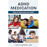 ADHD Medication: Does It Work and Is It Safe? ADHD Medication: Does It Work and Is It Safe? Hardcover Kindle
