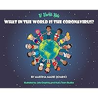 W World Kids, What in the World is the Coronavirus? (What in the World Series) W World Kids, What in the World is the Coronavirus? (What in the World Series) Kindle Paperback