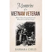 Memories of a Vietnam Veteran: What I Have Remembered and What He Could Not Forget Memories of a Vietnam Veteran: What I Have Remembered and What He Could Not Forget Kindle Audible Audiobook Hardcover Paperback