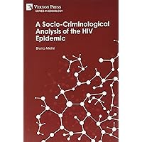 A Socio-Criminological Analysis of the HIV Epidemic (Sociology) A Socio-Criminological Analysis of the HIV Epidemic (Sociology) Hardcover Paperback