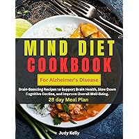 Mind Diet for Alzheimer's Disease : Brain-Boosting Recipes to Support Brain Health, Slow Down Cognitive Decline, and Improve Overall Well-Being Mind Diet for Alzheimer's Disease : Brain-Boosting Recipes to Support Brain Health, Slow Down Cognitive Decline, and Improve Overall Well-Being Kindle Paperback