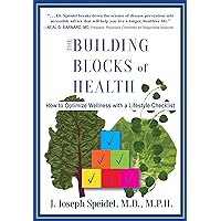 The Building Blocks of Health: How to Optimize Wellness with a Lifestyle Checklist The Building Blocks of Health: How to Optimize Wellness with a Lifestyle Checklist Kindle Paperback