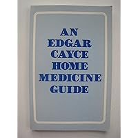 An Edgar Cayce Home Medicine Guide An Edgar Cayce Home Medicine Guide Paperback