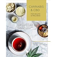 Cannabis and CBD for Health and Wellness: An Essential Guide for Using Nature's Medicine to Relieve Stress, Anxiety, Chronic Pain, Inflammation, and More Cannabis and CBD for Health and Wellness: An Essential Guide for Using Nature's Medicine to Relieve Stress, Anxiety, Chronic Pain, Inflammation, and More Paperback Kindle