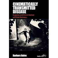 Cinematically Transmitted Disease: Eugenics and Film in Weimar and Nazi Germany (Film Europa Book 28) Cinematically Transmitted Disease: Eugenics and Film in Weimar and Nazi Germany (Film Europa Book 28) Kindle Hardcover