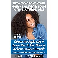 How to Grow Your Hair Healthy & Long with Natural Oils: Choose the Right Oils & Learn How to Use Them to Achieve Optimal Growth (Healthy Hair Care Series Book 1) How to Grow Your Hair Healthy & Long with Natural Oils: Choose the Right Oils & Learn How to Use Them to Achieve Optimal Growth (Healthy Hair Care Series Book 1) Kindle Paperback