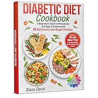 Diabetic Diet Cookbook: A Beginner's Guide to Prediabetes and Type 2 Diabetes with 80 Delicious Low-Sugar Recipes. Includes a 30-Day Meal Plan for Building Healthy Habits and Glycemic Control Diabetic Diet Cookbook: A Beginner's Guide to Prediabetes and Type 2 Diabetes with 80 Delicious Low-Sugar Recipes. Includes a 30-Day Meal Plan for Building Healthy Habits and Glycemic Control Paperback Kindle Hardcover