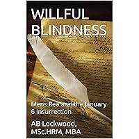 WILLFUL BLINDNESS: Mens Rea and the January 6 Insurrection WILLFUL BLINDNESS: Mens Rea and the January 6 Insurrection Kindle Hardcover Paperback