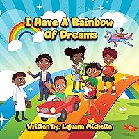 I Have A Rainbow Of Dreams I Have A Rainbow Of Dreams Kindle Paperback