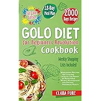 Golo Diet for Beginners Revolution Cookbook: Your Comprehensive Guide to Health and Weight Loss, 28-Day Meal Plans, Weekly Grocery Lists, Stunning Color Recipes, and Personalized Nutrition Insights Golo Diet for Beginners Revolution Cookbook: Your Comprehensive Guide to Health and Weight Loss, 28-Day Meal Plans, Weekly Grocery Lists, Stunning Color Recipes, and Personalized Nutrition Insights Kindle