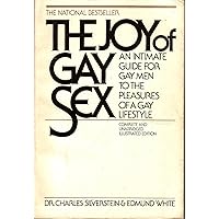 The joy of gay sex: An intimate guide for gay men to the pleasures of a gay lifestyle (A Fireside book) The joy of gay sex: An intimate guide for gay men to the pleasures of a gay lifestyle (A Fireside book) Paperback Hardcover