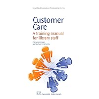 Customer Care: A Training Manual for Library Staff (Chandos Information Professional Series) Customer Care: A Training Manual for Library Staff (Chandos Information Professional Series) Kindle Paperback
