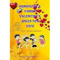 HUMOROUS AND FUNNY VALENTINE'S JOKES FOR KIDS: For 4 - 10 years old kids!!!