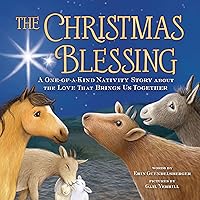 The Christmas Blessing: A One-of-a-Kind Nativity Story for Kids about the Love That Brings Us Together The Christmas Blessing: A One-of-a-Kind Nativity Story for Kids about the Love That Brings Us Together Hardcover Kindle Paperback