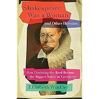 Shakespeare Was a Woman and Other Heresies: How Doubting the Bard Became the Biggest Taboo in Literature Shakespeare Was a Woman and Other Heresies: How Doubting the Bard Became the Biggest Taboo in Literature Paperback Audible Audiobook Kindle Hardcover Audio CD