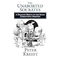 The Unaborted Socrates: A Dramatic Debate on the Issues Surrounding Abortion The Unaborted Socrates: A Dramatic Debate on the Issues Surrounding Abortion Paperback Kindle
