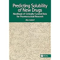 Predicting Solubility of New Drugs: Handbook of Critically Curated Data for Pharmaceutical Research Predicting Solubility of New Drugs: Handbook of Critically Curated Data for Pharmaceutical Research Kindle Hardcover