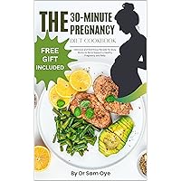 The 30-Minute pregnancy diet cookbook: Delicious and Nutritious Recipes: Quick & Delicious Meals: Nourish Yourself & Your Baby with 30-Minute Recipes & Bonus Ebook (30-minutes cookbook) The 30-Minute pregnancy diet cookbook: Delicious and Nutritious Recipes: Quick & Delicious Meals: Nourish Yourself & Your Baby with 30-Minute Recipes & Bonus Ebook (30-minutes cookbook) Kindle Hardcover Paperback