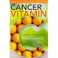 Cancer and Vitamin C: A Discussion of the Nature, Causes, Prevention, and Treatment of Cancer With Special Reference to the Value of Vitamin C, The 21st-Century Edition Cancer and Vitamin C: A Discussion of the Nature, Causes, Prevention, and Treatment of Cancer With Special Reference to the Value of Vitamin C, The 21st-Century Edition Paperback Kindle